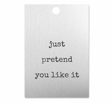 Load image into Gallery viewer, &quot;Just pretend you like it&quot; Holiday Gift Tags
