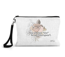 Load image into Gallery viewer, &quot;You are the “she” to my nanigans.&quot; Zippered Bag
