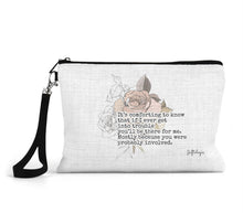 Load image into Gallery viewer, &quot;It’s comforting to know that if I ever get into trouble you’ll be there for me. Mostly because you were probably involved.&quot; Zippered Bag
