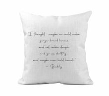 Load image into Gallery viewer, Buddy - I thought maybe we could... Quote Pillow Cover
